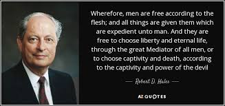 The good life is not about comfort and being busy. Robert D Hales Quote Wherefore Men Are Free According To The Flesh And All