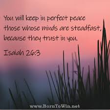 You Will Keep In Perfect Peace Those Whose Minds Are Steadfast Because They Trust In You Isaiah 26 3 Www Bo Inspirational Scripture Scripture Bible Memory
