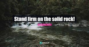 A firm quote is a bid to buy or offer to sell a security or currency at the firm bid and ask prices, that is not subject to cancellation. Stand Firm On The Solid Rock Quote By Lailah Gifty Akita Quoteslyfe