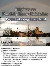 Bago nagbukas ang suez canal, umaabot ng isang taon o higit pa ang paglalakbay, noong nagbukas na ito naging ilang buwan na lang. Pilipinas Sa Pandaigdigan Kalakalan