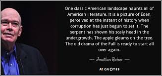Whereas if you simply try to tell the truth (without caring twopence how often it has been told before) you will, nine times out of ten, become original without ever having noticed it. Jonathan Raban Quote One Classic American Landscape Haunts All Of American Literature It