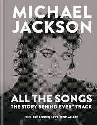 Michael Jackson All the Songs: The Story Behind Every Track: Allard,  Francois, Lecocq, Richard: 9781788400572: Amazon.com: Books
