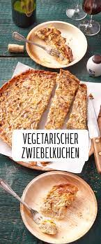 Vegetarischer Zwiebelkuchen Rezept Rezept Vegetarisch Zwiebelkuchen Vegetarisch Vegetarische Gerichte