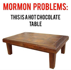 Mormon Problems This Is A Hot Chocolate Table Mormon Memes Lds Memes Mormon Jokes