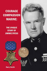 Courage, Compassion, Marine: The Unique Story of Jimmie Dyess : Smith,  Perry: Amazon.com.be: Books