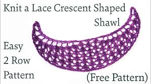 Completely free knitting patterns and free crochet patterns online. How To Knit An Easy 2 Row Lace Crescent Shaped Shawl Free Pattern Youtube