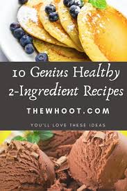 It's made using two real food ingredients (yup. 10 2 Ingredient Healthy Recipes You Ll Love The Whoot