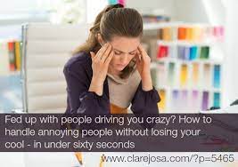 How To Handle Annoying People Without Losing Your Cool - In Under Sixty  Seconds ~ Clare Josa | Author And Keynote Speaker