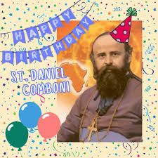 Happy Birthday to our founder St. Daniel Comboni, born