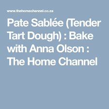Pate Sablee Tender Tart Dough Bake With Anna Olson The Home Channel Tart Dough Tart Dough