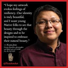 RMD: How do you think your work will inspire future generations of Native  artists? KJ: I hope my artwork evokes feelings of resiliency. Our identity  is truly beautiful, and I want young