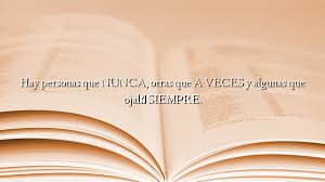 Check spelling or type a new query. Hay Personas Que Nunca Otras Que A Veces Y Algunas Que Ojala Siempre