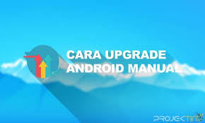 16 Cara Upgrade Android Menaikan Versi Ke Android Terbaru Di 2021 Berita Teknologi Ponsel Android