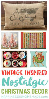 Christmas is genia gilchrist's favorite time of year. Nostalgic Vintage Inspired Christmas Decor Happiness Is Homemade