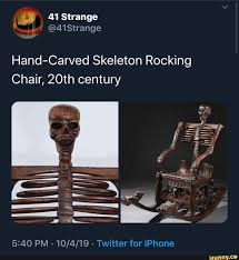 Hand Carved Skeleton Rocking Chair 20th Century 5 40 Pm 10 4 19 Twitter For Iphone Ifunny Hand Carved 20th Century Century 868 skeleton on chair memes. hand carved skeleton rocking chair