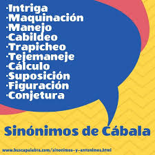 Sinonimos De Cabala Intriga Maquinacion Manejo Cabildeo Trapicheo Tejemaneje Calculo Sinonimos Y Antonimos Antonimos Diccionario Sinonimos Y Antonimos