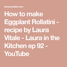 How To Make Eggplant Rollatini Recipe By Laura Vitale Laura In The Kitchen Ep 92 Youtube Eggplant Rollatini Recipe Eggplant Rollatini Rollatini