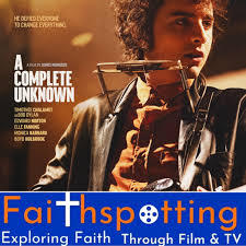 Faithspotting "A Complete Unknown"