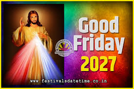 Good friday is a christian observance held two days before easter sunday and it commemorates the crucifixion of jesus christ at calvary (located right outside the walls of jerusalem). 2027 Good Friday Festival Date And Time 2027 Good Friday Calendar Festivals Date Time