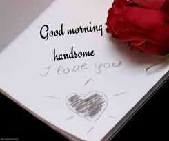Romantic Good Morning Message For Husband Best Collection Morning Handsome Good Morning Handsome Good Morning Messages