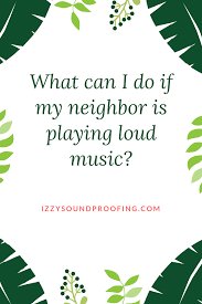 No politics or politically motivated posts. What Can I Do If My Neighbor Is Playing Loud Music