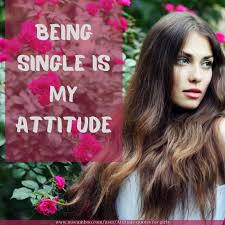 Girls who do not ask for much, deserve it all. Being Single Is My Attitude Mocamboo