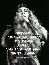 Maybe you would like to learn more about one of these? Players Only Love You When Their Playing True And Only Like A Relationship If It S Based In Chaos Stevie Nicks Quotes Fleetwood Mac Dreams Stevie Nicks