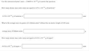 If 2.01 × atoms of an element from group ia of the periodic table has a mass of 7.675 grams, this element is most likely: Solved Use The Conversion Factor 1 Amu 1 66054 X 10 24 Chegg Com