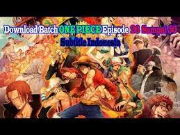 One Piece Episode 824 Sub Indo Goreng