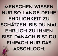 Menschen Wissen Nur So Lange Deine Ehrlichkeit Zu Schatzen Weisheiten Spruche Wissen