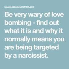 Be Very Wary Of Love Bombing Find Out What It Is And Why It Normally Means You Are Being Targeted By A Narcissist Narcissist Love Life Lessons