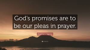 Matthew Henry Quote: “God's promises are to be our pleas in prayer ...