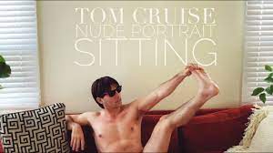 Tom Cruise Nude Portrait Sitting - YouTube