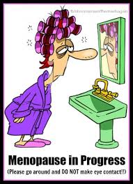 The mind wants to live forever, or to learn a very good reason why not. Menopause Humor Quotes Quotesgram