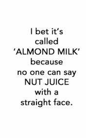 Nut Juice Funny Quotes Sarcastic Quotes Funny Funny Quotes Sarcasm