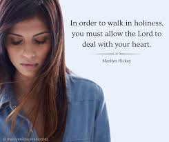 In order to walk in holiness, you must allow the Lord to deal with your  heart. ~Marilyn Hickey #TrustingInGod'sPlan