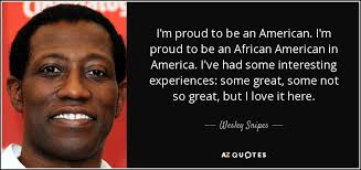 God bless america and our troops in combat. Wesley Snipes Quote I M Proud To Be An American I M Proud To Be