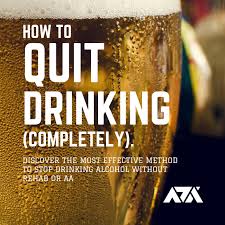 You have to go through every normal holiday and season without alcohol. How To Quit Drinking Completely Discover The Most Effective Method To Stop Drinking Alcohol Without Rehab Or Aa Listen Notes