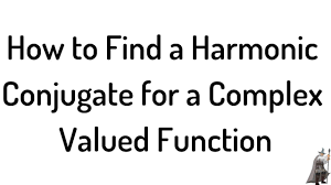 How To Find A Harmonic Conjugate For A Complex Valued Function Math Videos Mathematics Math