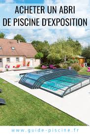 Acheter Un Abri De Piscine D Exposition Guide Piscine Fr Abri Piscine Piscine Abri