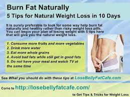 Top on the list of tips on how to lose weight and get fit is kettlebell swings. Burn Fat Naturally 5 Tips For Natural Weight Loss In 10 Days