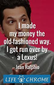 Jean Ralphio Quotes Jean Ralphio Quotes Quotes By Famous People People Quotes