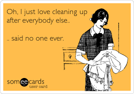 Top suggestions for funny quotes about cleaning. Search Results For Cleaning Ecards From Free And Funny Cards And Hilarious Posts Someecards Com Cleaning Quotes Funny Ecards Funny Funny Confessions