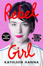 Rebel Girl: My Life As A Feminist Punk Book By Kathleen Hanna, ('cd')