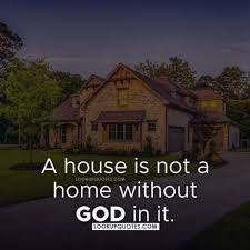 A House Is Not A Home Without God In It Quotes In 2020 Life Facts Inspirational Quotes Picture Quotes