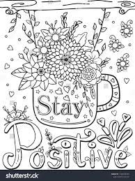 At the best online prices at ebay! Hand Drawn With Inspiration Word Stay Positive Font With A Cup And Flowers Element For V Coloring Pages Inspirational Quote Coloring Pages Coloring Book Pages