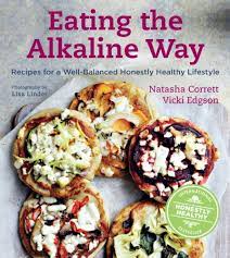 This is a perfect diet for those. Eating The Alkaline Way Recipes For A Well Balanced Honestly Healthy Lifestyle Corrett Natasha Edgson Vicki Linder Lisa Amazon De Bucher