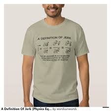 A Definition Of Jerk Physics Equation Humor T Shirt Zazzle Com Shirts T Shirt Pilot T Shirt