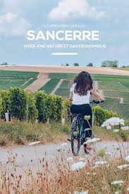 Sancerre Un Week End Nature Et Gastronomique Refuse To Hibernate Voyage En France Visite France Paysages Magnifiques