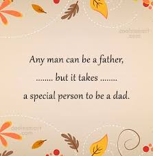 Quote Any Man Can Be A Father But It Takes A Special Person Coolnsmart